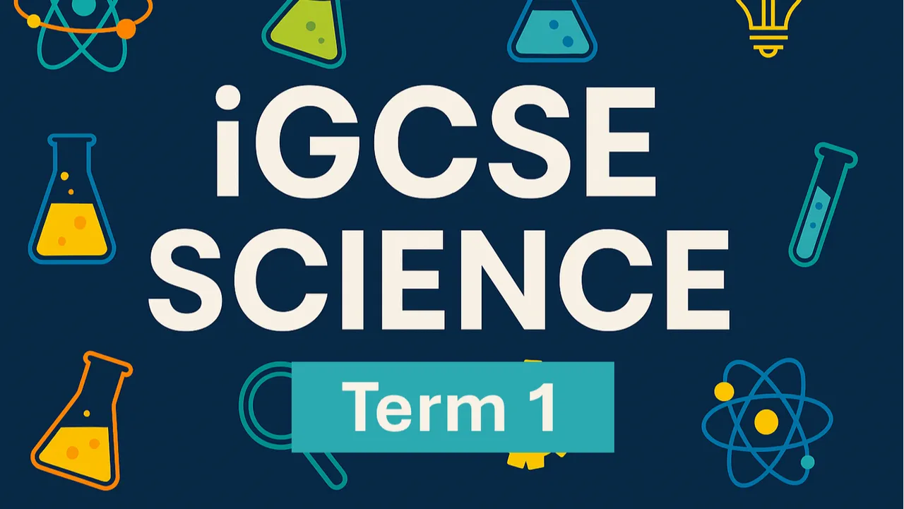 iGCSE Science - Physics, Chemistry, Biology